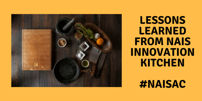 Lessons Learned from NAIS Innovation Kitchen